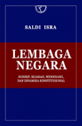 Lembaga Negara ; Konsep, Sejarah, Wewenang dan Dinamika Konstitusional