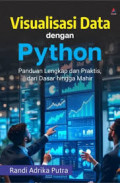 Visualisasi Data dengan Python ; Panduan Lengkap dan Praktis, dari Dasar Hingga Mahir