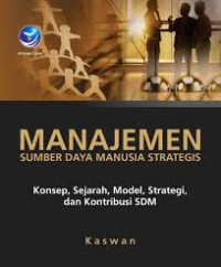 Image of Manajemen sumber daya manusia strategis ; konsep, sejarah, model, strategi, dan kontribusi SDM