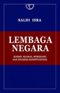 Lembaga Negara ; Konsep, Sejarah, Wewenang dan Dinamika Konstitusional