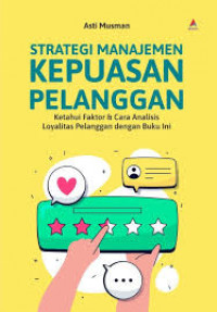Image of Strategi manajemen kepuasan pelanggan ; ketahui faktor dan cara analisis loyalitas pelanggan dengan buku ini