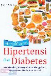 Menaklukan Hipertensi dan Diabetes; Mendeteksi, Mencegah dan Mengobati dengan Cara Medis dan Herbal