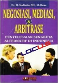 Negosiasi, Mediasi, dan Arbitrase : Penyelesaian Sengketa Alternatif Di Indonesia