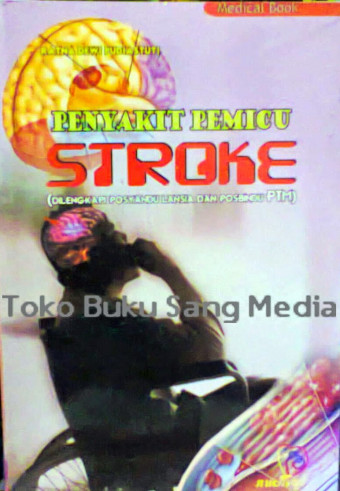 Penyakit Pemicu Stroke (Dilengkapi Posyandu Lansia dan Posbindu PTM)