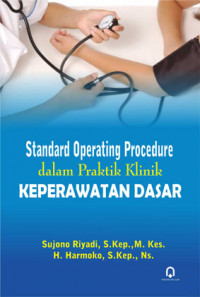 Standard operating procedure dalam praktik klinik keperawatan dasar