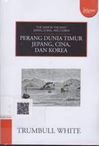 The War In The East Japan, China, And Korea ; Perang Di Timur Jepang, Cina, Dan Korea