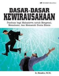 Dasar-dasar Kewirausahaan : panduan bagi mahasiswa untuk mengenal, memahami, dan memasuki dunia bisnis