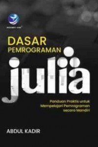 Image of Dasar pemrograman Julia ; Panduan Praktis untuk Mempelajari Pemrograman Secara mandiri