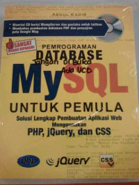 Image of PEMROGRAMAN DATABASE MYSQL UNTUK PEMULA ; Solusi Lengkap Pembuatan Aplikasi Web Menggunakan PHP,jQuery, dan CSS