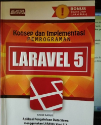 Konsep dan Implementasi Pemograman  Laravel 5 : Studi Kasus Aplikasi Pengelolaan Data Siswa Menggunakan Laravel Versi 5.2