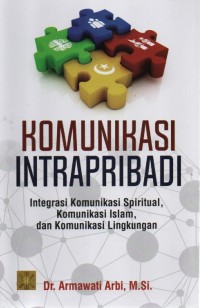 Image of Komunikasi Intrapribadi ; Integrasi Komunikasi Spiritual, Komunikasi Islam, dan Komunikasi Lingkungan