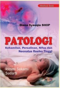 Image of Patologi ; Kehamilan, Persalinan, Nifas dan Neonatus Resiko Tinggi