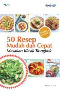 Image of 50 Resep Mudah Dan Cepat Masakan Klasik Tiongkok