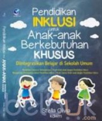 Image of Pendidikan Inklusi Untuk Anak-Anak Berkebutuhan Khusus : Diintegrasikan Belajar di Sekolah Umum