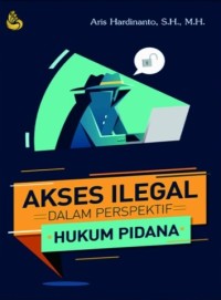 Image of Akses Ilegal Dalam Perspektif Hukum Pidana
