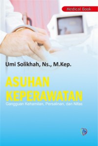 Image of Asuhan Keperawatan ; Gangguan Kehamilan, Persalinan, dan Nifas