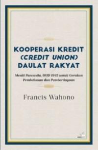 Image of Kooperasi kredit (credit union) daulat rakyat ; meniti pancasila dan UUD 1945 untuk gerakan pembebasan dan perberdayaan