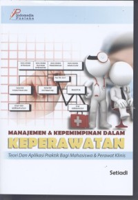 Image of Manajemen dan Kepemimpinan dalam Keperawatan ; Teori dan Aplikasi Praktik Bagi Mahasiswa dan Klinis