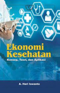Image of Ekonomi Kesehatan ; konsep, teori, dan aplikasi