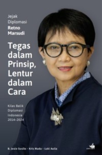 Image of Jejak diplomasi Retno Marsudi ; Tegas dalam prinsip, lentur dalam cara