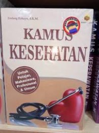 Image of Kamus Kesehatan ; Untuk Pelajar Mahasiswa, Profesional & Umum