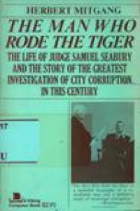 Image of Man Who Rode The Tiger, The: The Life of Judge Samuel Seabury and the Story of the Greatest Investigation of City Corruption in This Century