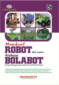Image of Membuat Robot Bersama Profesor BOLABOT; Simulasi menggunakan Code Vision AVR dan Proteus