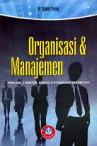 Image of Organisasi & Manajemen; perilaku, struktur, budaya & perubahan organisasi