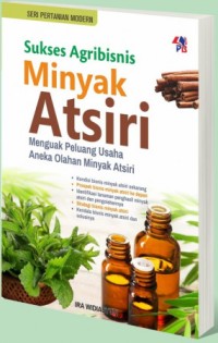 Image of Sukses agribisnis minyak atsiri menguak peluang usaha aneka olahan minyak atsiri
