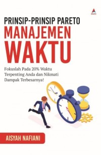 Image of Prinsip-prinsip pareto manajemen waktu ; Fokuslah pada 20% waktu terpenting anda dan nikmati dampak terbesarnya