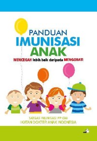 Image of Panduan Imunisasi Anak ; Mencegah Lebih baik daripada Mengobati