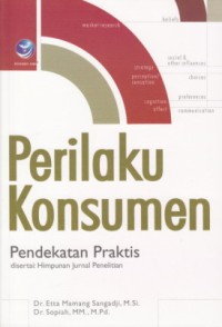 Image of Perilaku Konsumen ; Pendekatan Praktis Disertai Himpunan Jurnal Penelitian