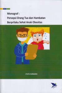Image of Monograf : Persepsi Orang Tua Dan Hambatan Berprilaku Sehat Anak Obesitas