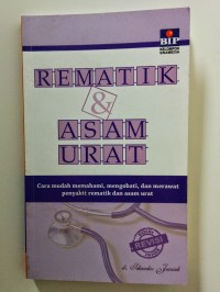 Image of REMATIK & ASAM URAT ; Cara Mudah Memahami, Mengobati, dan Merawaat Penyakit Rematik dan Asam Urat