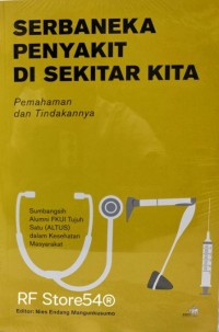 Image of Serbaneka penyakit di sekitar kita ; pemahaman dan tindakannya