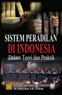 Image of Sistem Peradilan di Indonesia dalam Teori dan Praktik