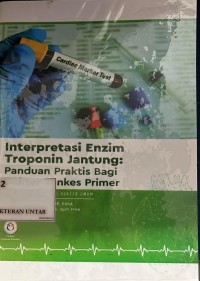 Image of Interpretasi enzim troponin jantung: panduan praktis bagi dokter Yankes Primer (Seri kardiologi bagi dokter umum)