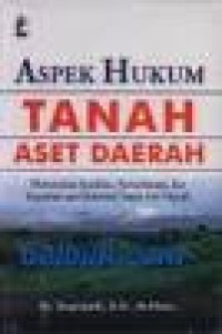 Image of Aspek hukum tanah aset daerah : menemukan keadilan, kemanfaatan, dan kepastian atas eksistensi tanah aset daerah