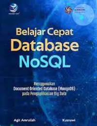 Image of Belajar Cepat Database Nosql, Menggunakan Document Oriented Database (Mongodb) Pada Pengaplikasian Big Data