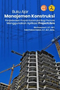 Image of Buku ajar manajemen konstruksi penjadwalan proyek konstruksi bagi pemula menggunakan aplikasi projectlibre