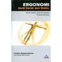 Image of Ergonomi studi gerak dan waktu : teknik analisis untuk peningkatan produktivitas kerja