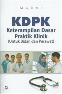Image of KDPK Keterampilan Dasar Praktik Klinik ( Untuk Bidan Dan Perawat )