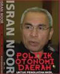 Image of Isran Noor ; Polotik otonomi daerah untuk memperkuat NKRI