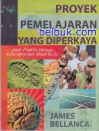 Image of Proyek Pembelajaran Yang Diperkaya : Jalur Praktis Menuju Ketrampilan Abad ke-21