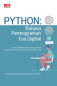 Image of Python : Bahasa Pemrograman Era Digital untuk Implementasi Algoritma dalam Era Industri 4.0 dan Society 5.0
